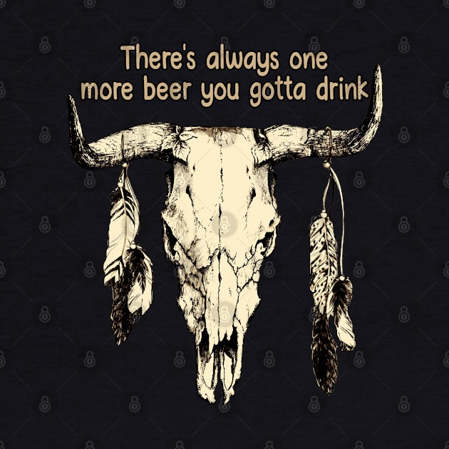 There's Always One More Beer You Gotta Drink Bull Feathers Skull Quotes Music by Chocolate Candies